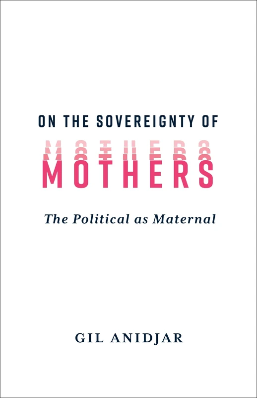 On the Sovereignty of Mothers: The Political as Maternal
