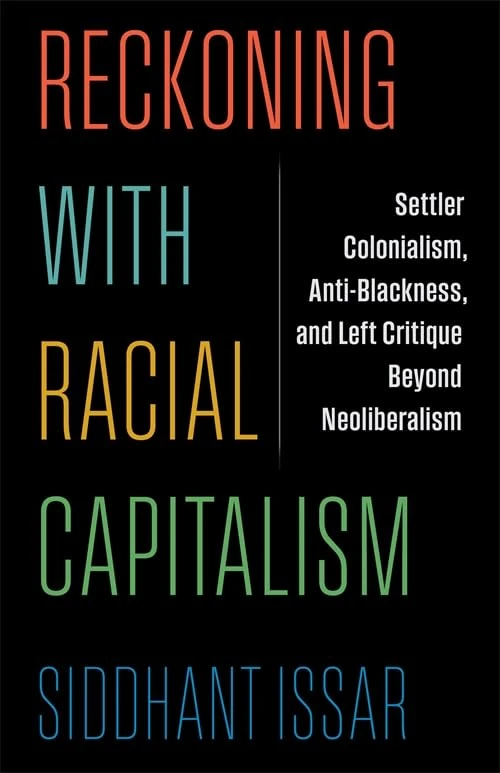 Reckoning with Racial Capitalism: Settler Colonialism, Anti-Blackness, and Left Critique Beyond Neoliberalism (New Directions in Critical Theory)