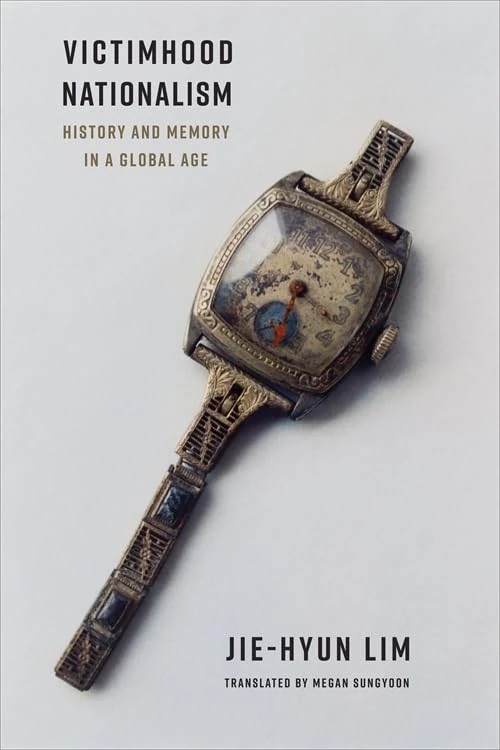 Victimhood Nationalism: History and Memory in a Global Age (Columbia Studies in International and Global History) - Image 1