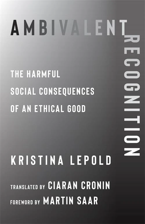 Ambivalent Recognition: The Harmful Social Consequences of an Ethical Good: 93 (New Directions in Critical Theory)