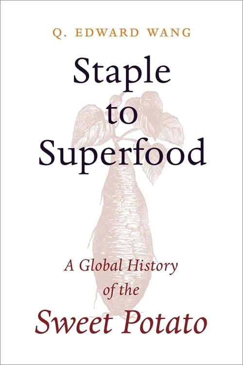 Staple to Superfood: A Global History of the Sweet Potato (Columbia Studies in International and Global History)