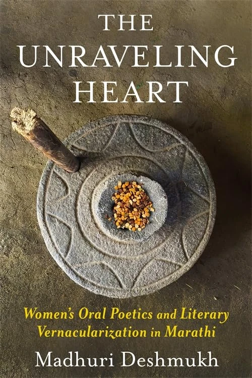 The Unraveling Heart - Women's Oral Poetics in Marathi