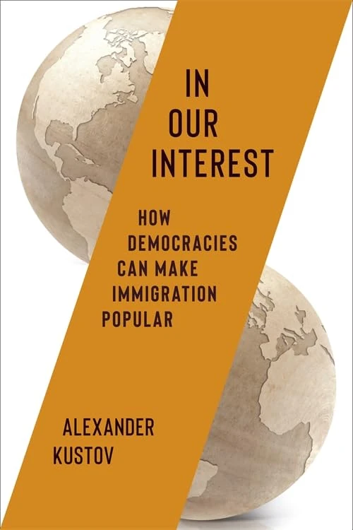 In Our Interest: How Democracies Can Make Immigration Popular