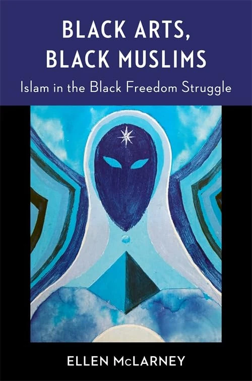 Black Arts, Black Muslims: Islam in the Black Freedom Struggle (Black Lives in the Diaspora: Past / Present / Future)