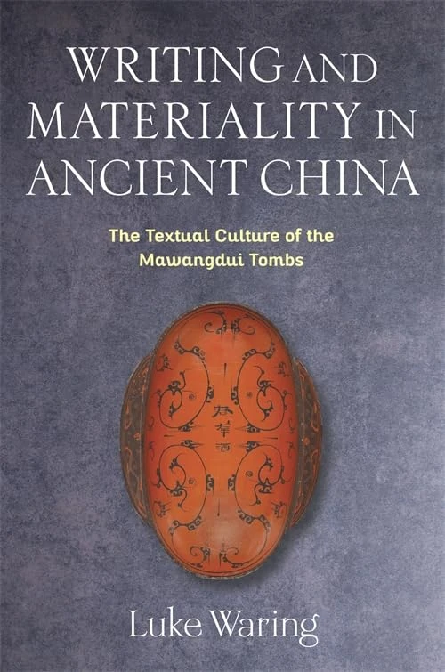 Writing and Materiality in Ancient China: The Textual Culture of the Mawangdui Tombs (Tang Center Series in Early China)