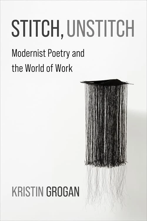 Stitch, Unstitch: Modernist Poetry and the World of Work (Modernist Latitudes)