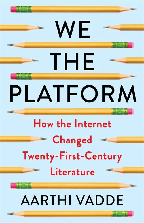 We the Platform: How the Internet Changed Twenty-First-Century Literature (Literature Now)