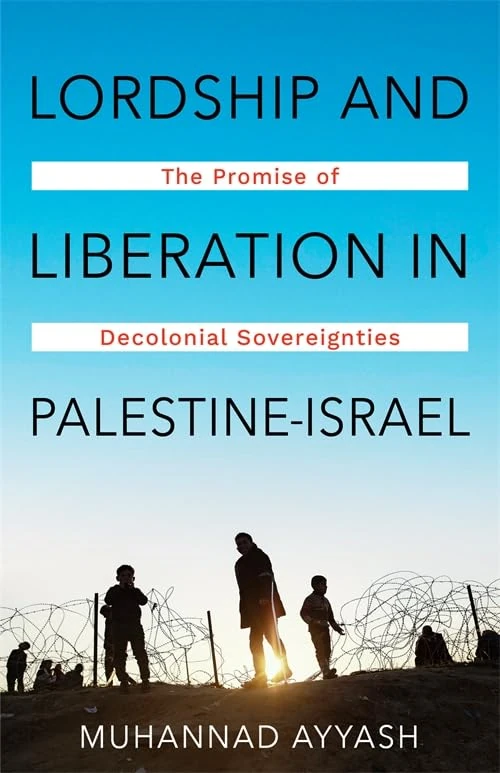 Lordship and Liberation in Palestine-Israel: The Promise of Decolonial Sovereignties