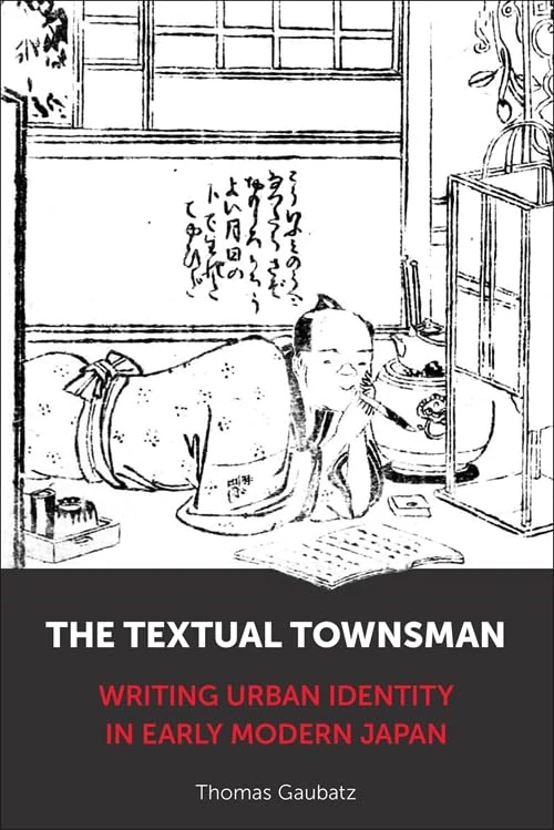 The Textual Townsman: Writing Urban Identity in Early Modern Japan