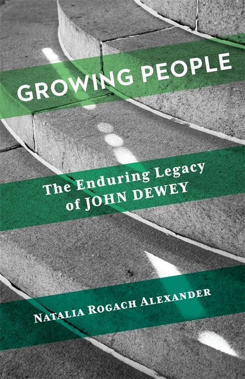Growing People: The Enduring Legacy of John Dewey