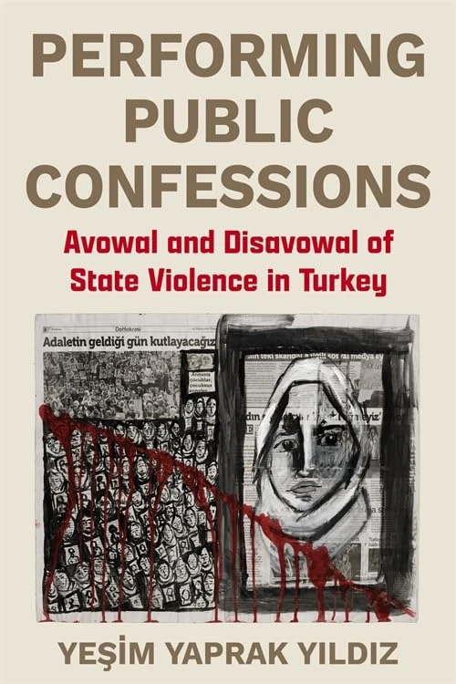 Performing Public Confessions: Avowal and Disavowal of State Violence in Turkey