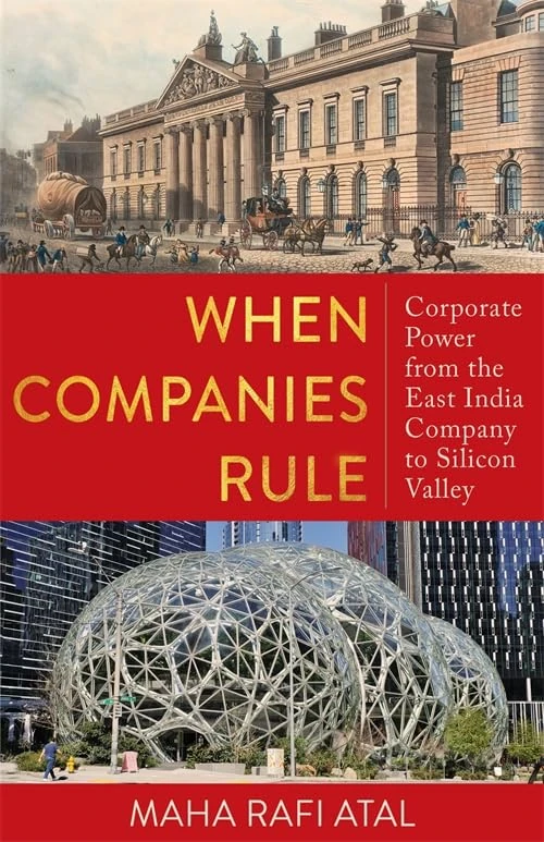 When Companies Rule: Corporate Power from the East India Company to Silicon Valley