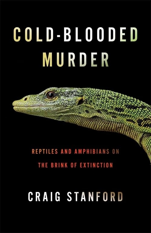 Cold-Blooded Murder: Reptiles and Amphibians on the Brink of Extinction