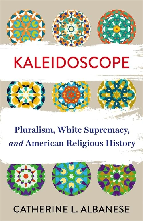 Kaleidoscope: Pluralism, White Supremacy, and American Religious History (Lectures on the History of Religions)