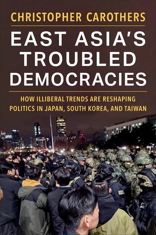East Asia’s Troubled Democracies: How Illiberal Trends Are Reshaping Politics in Japan, South Korea, and Taiwan