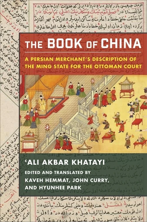 The Book of China: A Persian Merchant’s Description of the Ming State for the Ottoman Court