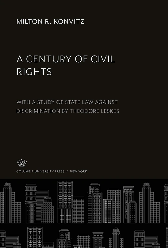 A Century of Civil Rights: With a Study of State Law Against Discrimination by Theodore Leskes