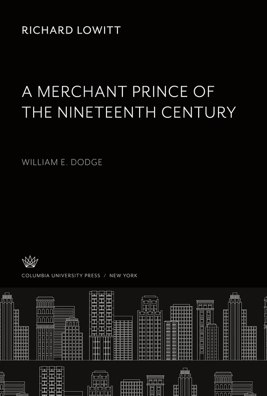 A Merchant Prince of the Nineteenth Century: William & Dodge