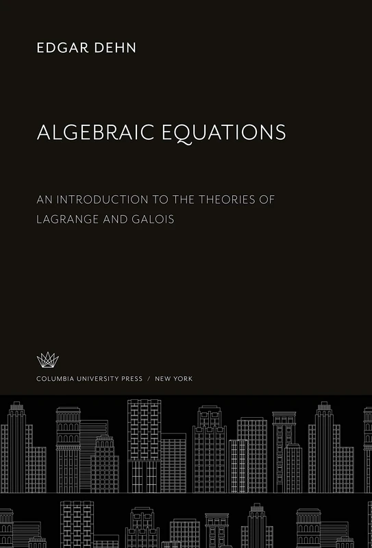 Algebraic Equations: An Introduction to the Theories of Lagrange and Galois - Image 1