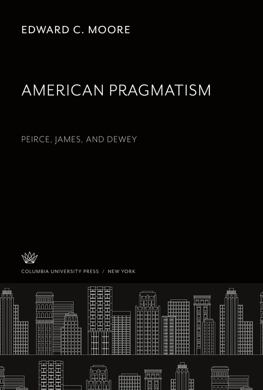 American Pragmatism: Peirce, James, and Dewey