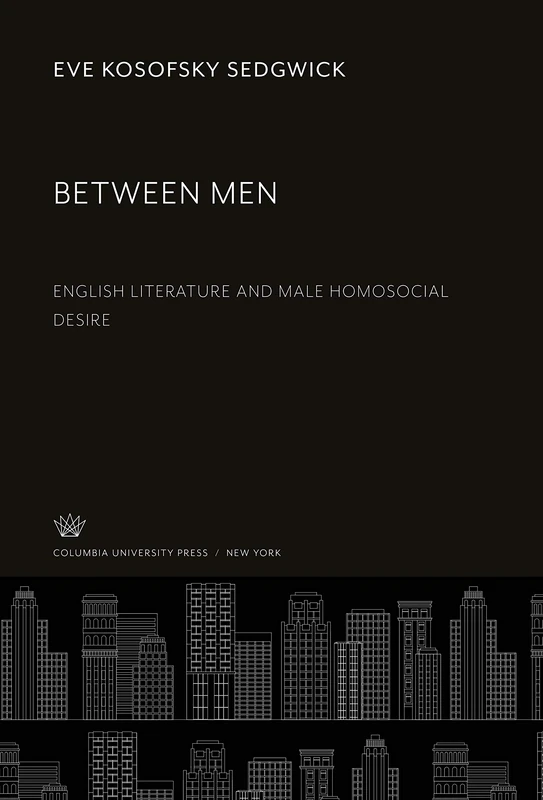Between Men: English Literature and Male Homosocial Desire
