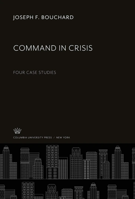 Command in Crisis: Four Case Studies