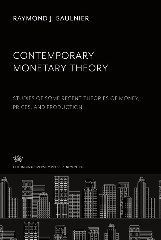 Contemporary Monetary Theory: Studies of some Recent Theories of Money, Prices and Production