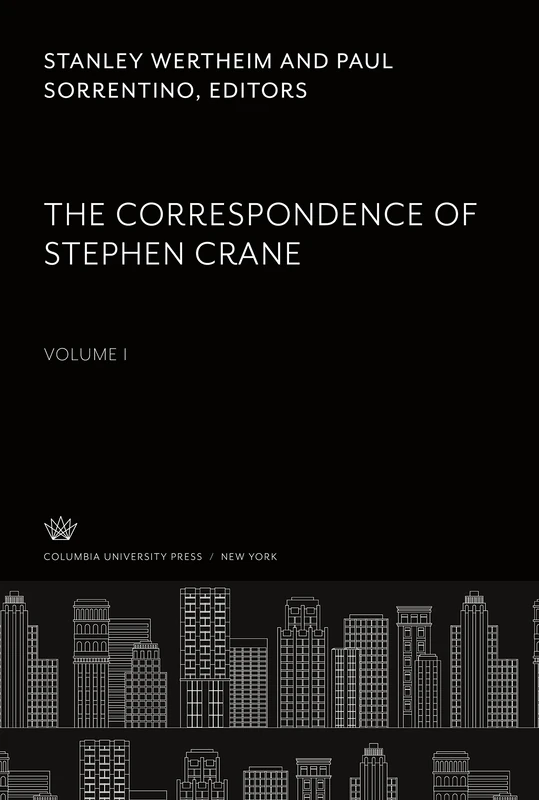 The Correspondence of Stephen Crane. Volume I