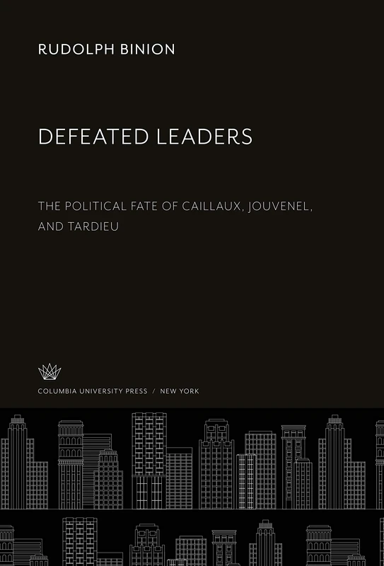 Defeated Leaders: The Political Fate of Caillaux, Jouvenel, and Tardieu - Image 1