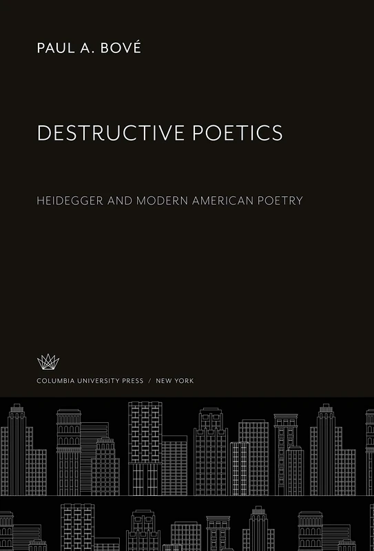 Destructive Poetics: Heidegger and Modern American Poetry
