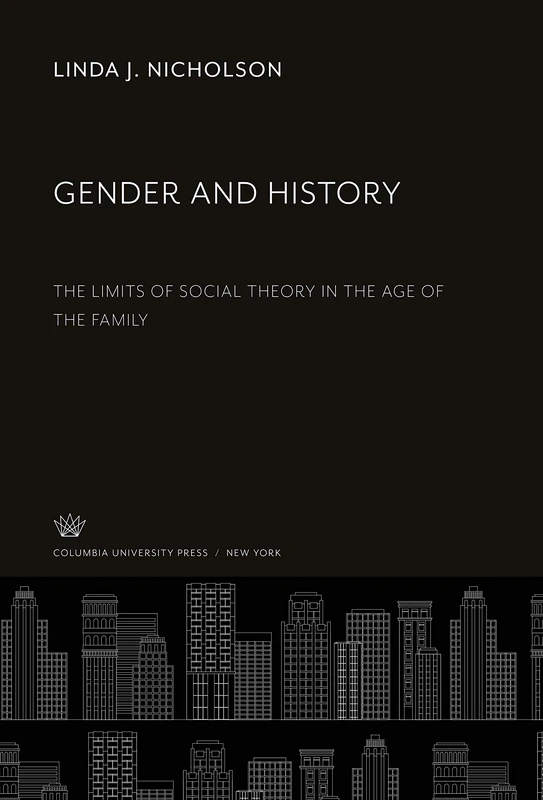 Gender and History: The Limits of Social Theory in the Age of the Family
