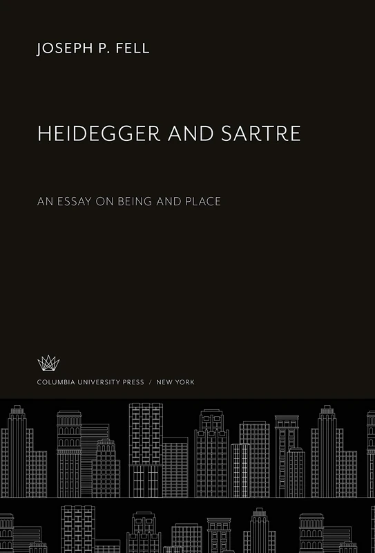 Heidegger and Sartre: An Essay on Being and Place