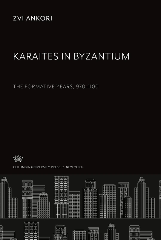Karaites in Byzantium: The Formative Years, 970-1100