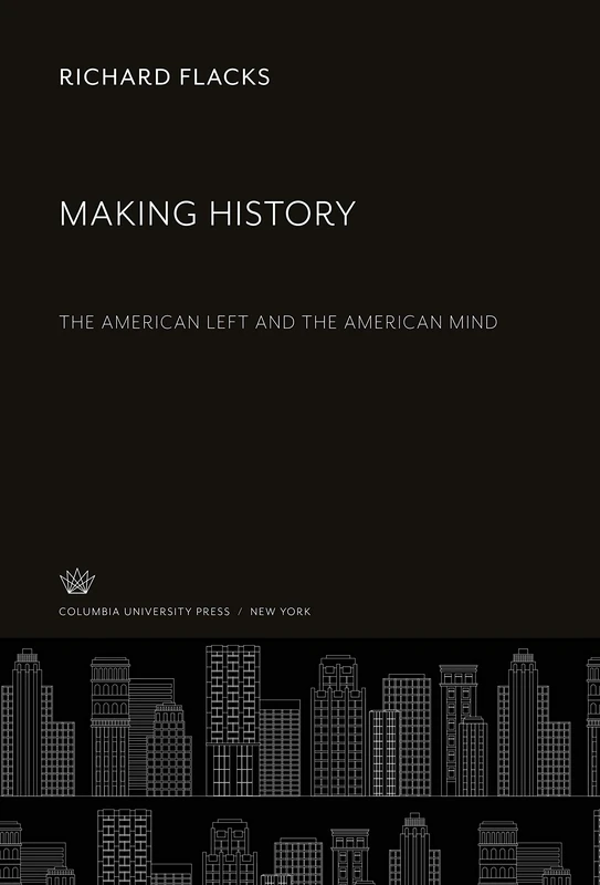 Making History: The American Left and the American Mind