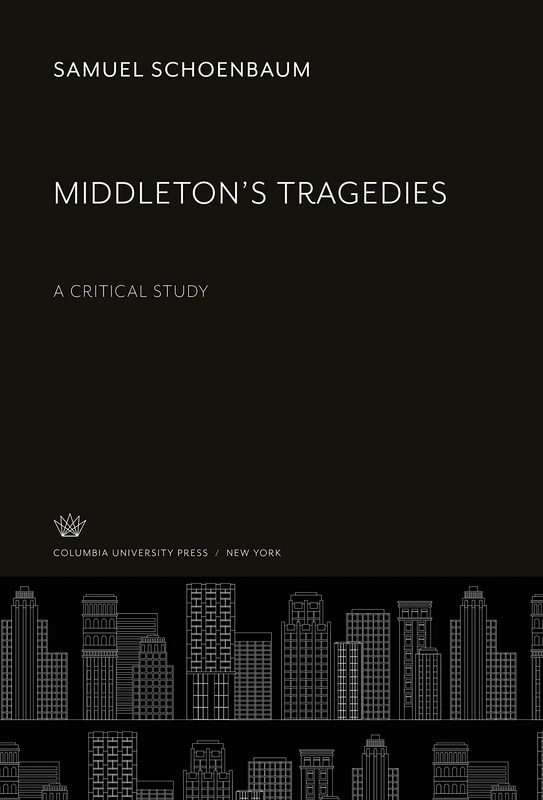 Middleton'S Tragedies: A Critical Study