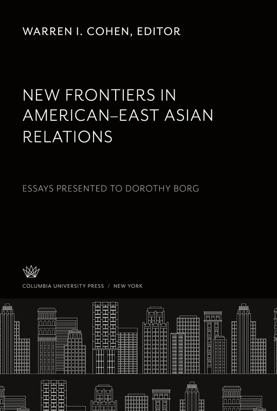 New Frontiers in American- East Asian Relations: Essays Presented to Dorothy Borg