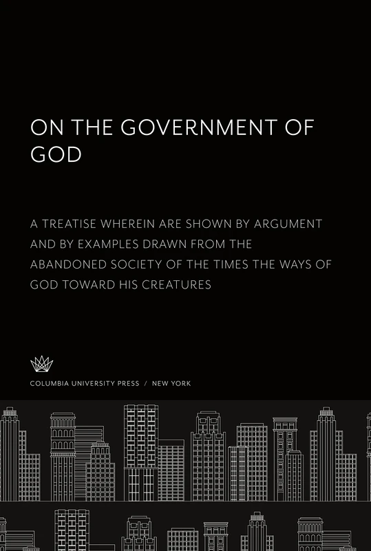 On the Government of God. a Treatise Wherein Are Shown by Argument and by Examples Drawn from the Abandoned Society of the Times the Ways of God Toward His Creatures - Image 1