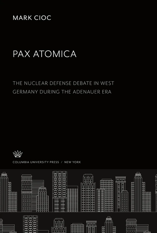 Pax Atomica: the Nuclear Defense Debate in West Germany During the Adenauer Era - Image 1