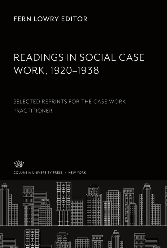 Readings in Social Case Work 1920-1938: Selected Reprints for the Case Work Practitioner