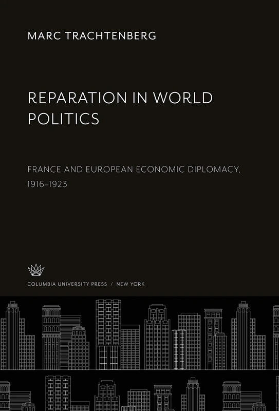 Reparation in World Politics: France and European Economic Diplomacy, 1916-1923