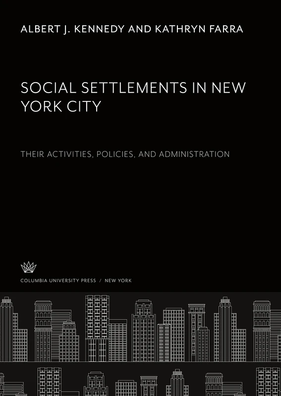 Social Settlements in New York City. Their Activities, Policies, and Administration - Image 1