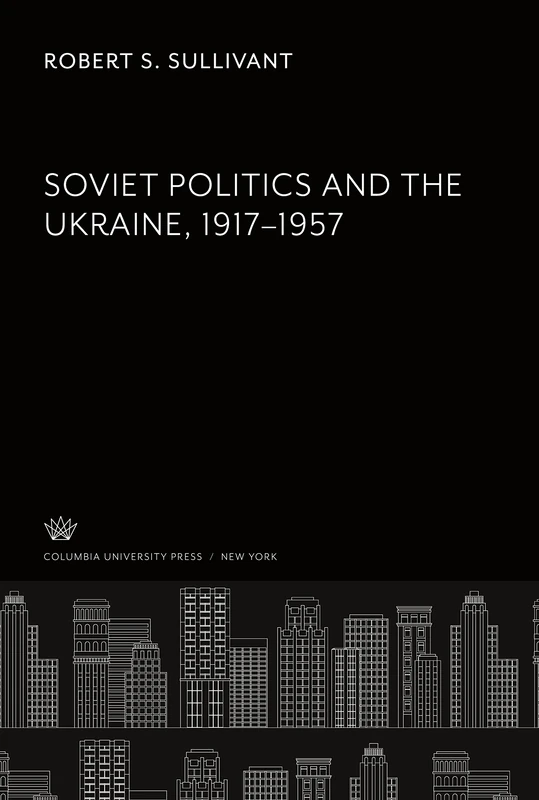 Soviet Politics and the Ukraine 1917-1957