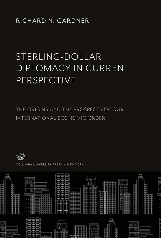 Sterling-Dollar Diplomacy in Current Perspective: The Origins and the Prospects of Our International Economic Order