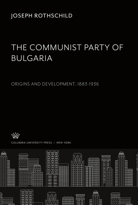 The Communist Party of Bulgaria: Origins and Development 1883-1936