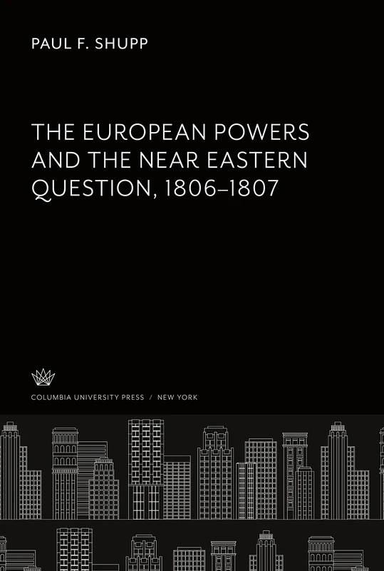 The European Powers and the Near Eastern Question 1806-1807