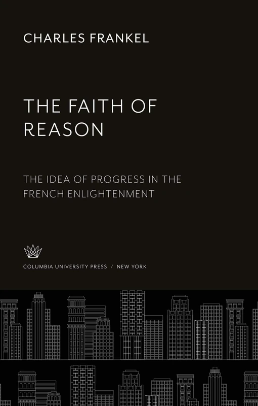 The Faith of Reason: The Idea of Progress in the French Enlightenment