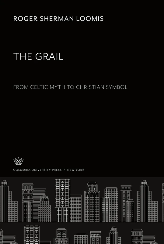 The Grail. from Celtic Myth to Christian Symbol