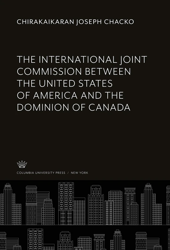 The International Joint Commission Between the United States of America and the Dominion of Canada