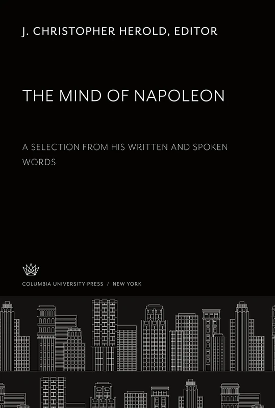 The Mind of Napoleon: A Selection from His Written and Spoken Words