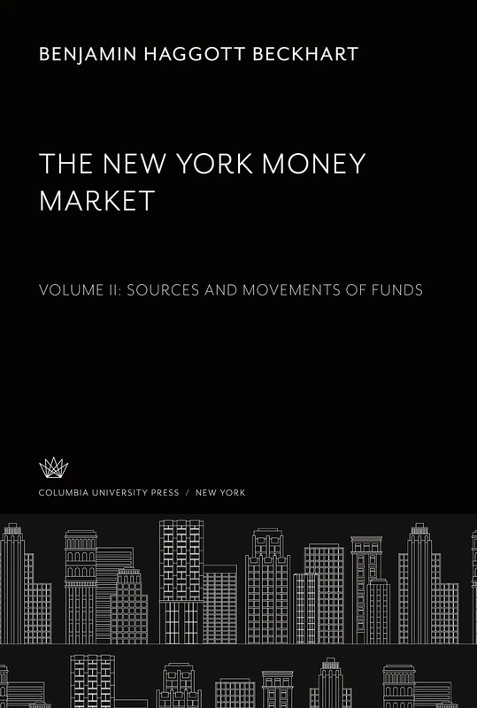 The New York Money Market.: Volume II. Sources and Movements of Funds
